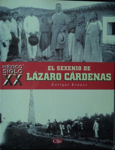 EL SEXENIO DE LAZARO CARDENAS, ENRIQUE KRAUSE, CLIO, SIGLO XX