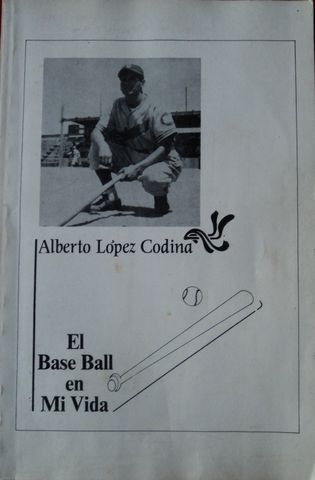 EL BASE BALL EN MI VIDA, REMEMBRANZAS BEISBOLERAS, ALBERTO LOPEZ CODINA, I. E. C. I. C., 1987