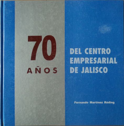 70 AÑOS DEL CENTRO EMPRESARIAL DE JALISCO, FERNANDO MARTINEZ REDING, CENTRO EMPRESARIAL DE JALISCO, S.P., 2001
