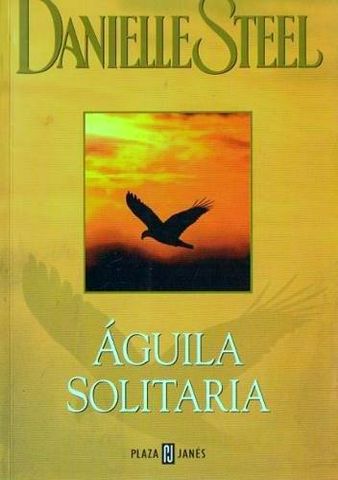 AGUILA SOLITARIA, DANIELLE STEEL, PLAZA JANES, 2003, Pags. 317, ISBN-84-01-32973-6