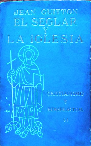 EL SEGLAR Y LA IGLESIA, JEAN GUITTON, LOS LIBROS DEL MONOGRAMA, 1964