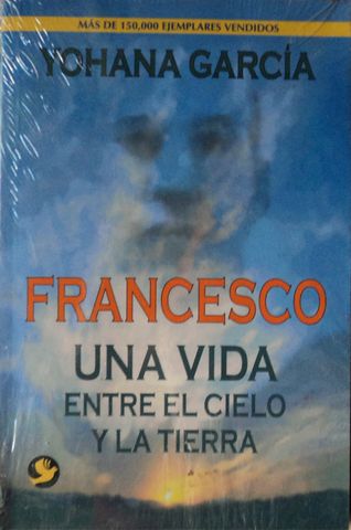 FRANCESCO, UNA VIDA ENTRE EL CIELO Y LA TIERRA, YOHANA GARCIA, EDITORIAL PAX MEXICO, 2006, ISBN-968-860-777-0