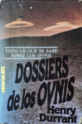 DOSSIERS DE LOS OVNIS, TODO LO QUE QUE SE SABE DE LOS OVNIS, HENRY DURRANT, A. T. E., 1979, ISBN-84-7442-155-1