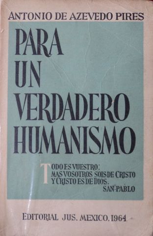 PARA UN VERDADERO HUMANISMO,  ANTONIO DE AZEVEDO PIRES,   EDITORIAL JUS, 1964