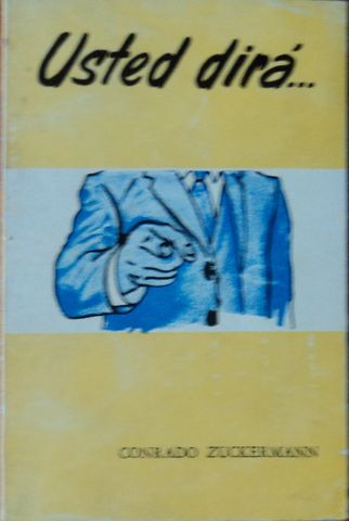 USTED DIRA…, AUTOGRAFIADO CON  DEDICATORIA,  CONRADO ZUCKERMANN, EDITORIAL IMPRENTA CASAS, S.A.,   1972