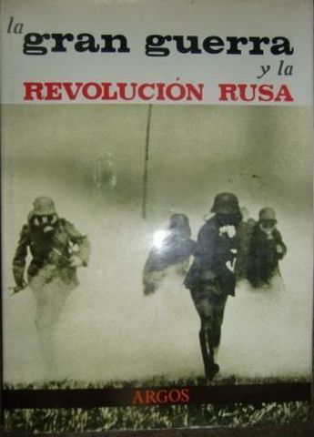LA GRAN GUERRA Y LA REVOLUCION RUSA, JOSE FERNANDO AGUIRRE, LIBRERÍA EDITORIAL, ARGOS S. A., 1966