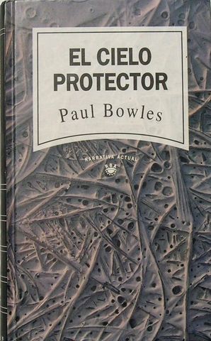 EL CIELO PROTECTOR, PAUL BOWLES, NARRATIVA ACTUAL, 1997, ISBN-84-473-0014-5.
