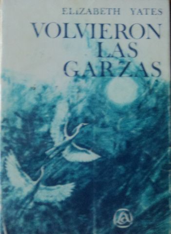 VOLVIERON LAS GARZAS, ELIZABETH YATES, EDITORIAL LA AURORA, BUENOS AIRES, 1969