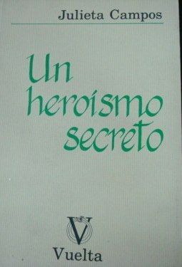 UN HEROISMO SECRETO, JULIETA CAMPOS, VUELTA, LA REFLEXION, 1988