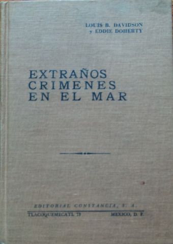 EXTRAÑOS CRIMENES EN EL MAR, LOUIS B. DAVIDSON Y EDDIE DOHERTY, EDITORIAL CONSTANCIA, S.A., 1958