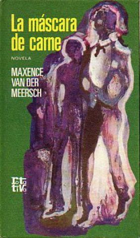 LA MASCARA DE CARNE, MAXENCE VAN DER MEERSCH, PLAZA & JANES, S.A., EDITORES, 1972