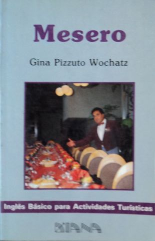INGLES BASICO PARA ACTIVIDADES TURISTICAS: MESERO, GINA PIZZUTO WOCHATS, EDITORIAL DIANA, 1989, Pgs. 191, ISBN-969-13-1905-2