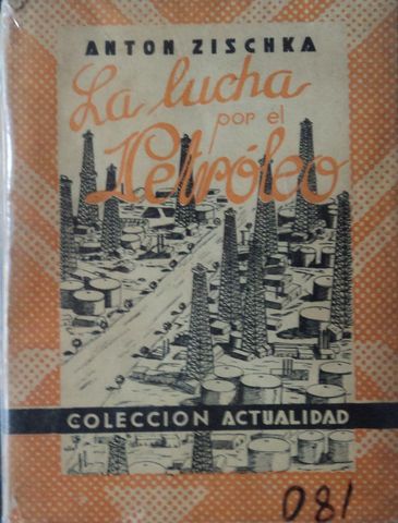 LA LUCHA POR EL PETROLEO, ANTON ZISCHKA, COLECCIÓN ACTUALIDAD, 1940 aprox.