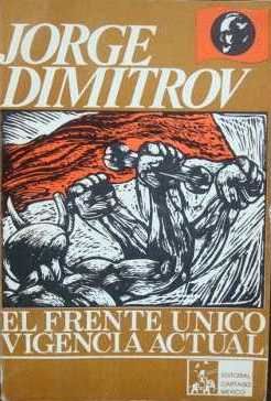 JORGE DIMITROV, EL FRENTE UNICO  VIGENCIA ACTUAL,  SELECCION DE TRABAJOS, EDITORIAL CARTAGO, MEXICO, 1983