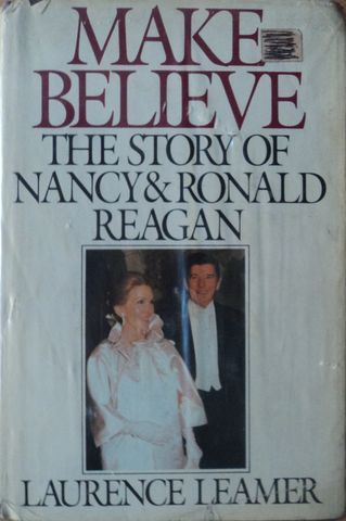 MAKE-BELIEVE, THE STORY OF NANCY&RONALD REAGAN, LAURENCE LEAMER, HARPER & ROW, PUBLISHERS, N.Y., 1983