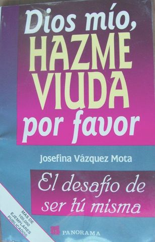 DIOS MIO, HAZME VIUDA POR FAVOR, JOSEFINA VAZQUEZ MOTA. PANORAMA, 2005, ISBN-968-38-0845-X
