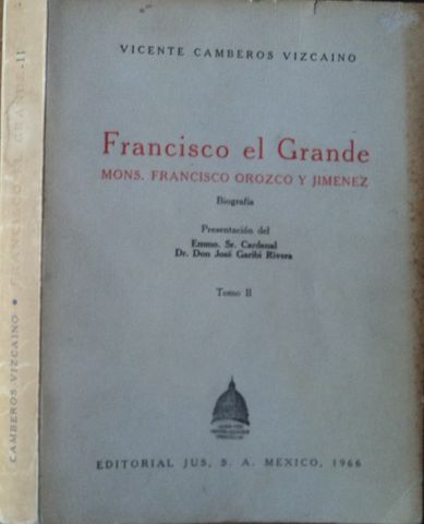 FRANCISCO EL GRANDE (MONS. FRANCISCO OROZCO Y JIMENEZ, BIOGRAFIA), TOMO-II, VICENTE CAMBEROS VIZCAINO, EDITORIAL JUS, 1966, (VENDIDO)