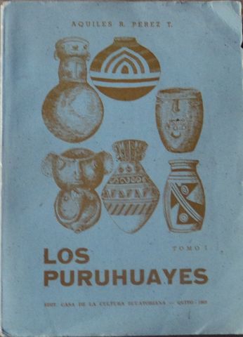 LOS PURUHUAYES, AQUILES R. PEREZ T., EDIT. CASA DE LA CULTURA ECUATORIANA, 1969