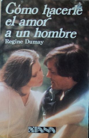 COMO HACERLE EL AMOR A UN HOMBRE, REGINE DUMAY, EDITORIAL DIANA, 1990