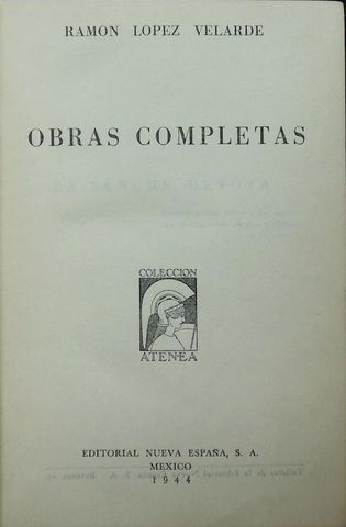 RAMON LOPEZ VELARDE, OBRAS COMPLETAS, RAMON LOPEZ VELARDE, EDITORIAL NUEVA ESPAÑA, S.A.1944