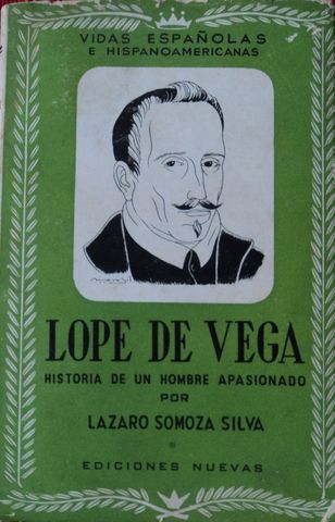 LOPE DE VEGA, HISTORIA DE UN HOMBRRE APASIONADO,  LAZARO SOMOZA SILVA,  EDICIONES NUEVAS, 1944