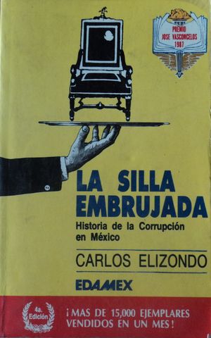 LA SILLA EMBRUJADA, Historia de la corrupcion en Mexico, CARLOS ELIZONDO, EDAMEX, 1987