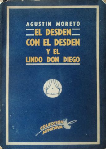 EL DESDEN CON EL DESDEN Y  EL LINDO DON DIEGO, AGUSTIN MORETO, EDITORIAL SOPENA ARGENTINA, S.A. COLECCIÓN MINERVA, 1946