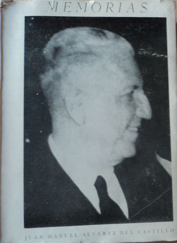 MEMORIAS, JUAN MANUEL ALVAREZ DEL CASTILLO, JUAN MANUEL ALVAREZ DEL CASTILLO, Edición Del Autor, 1960