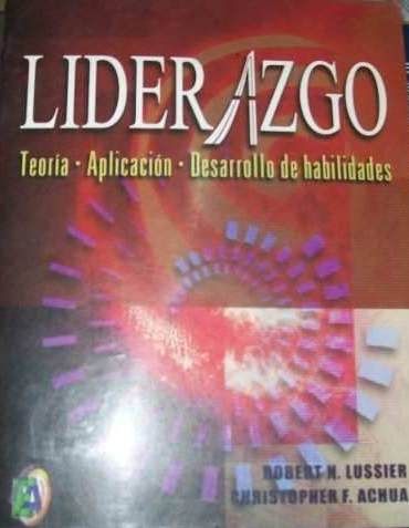 LIDERAZGO, TEORIA-APLICACIÓN-DESARROLLO DE HABILIDADES, ROBERT N. LUSSIER-CHRISTOPHER F. ACHUA, INTERNATIONAL THOMSON EDITORES, S.A., 2002