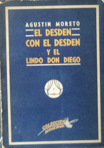 EL DESDEN CON EL DESDEN Y  EL LINDO DON DIEGO, AGUSTIN MORETO, EDITORIAL SOPENA ARGENTINA, S.A. COLECCIÓN MINERVA, 1946