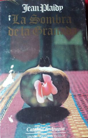 LA SOMBRA DE LA GRANADA, CATALINA DE ARAGON,  JEAN PLAYDY, JAVIER VERGARA EDITOR,  1986