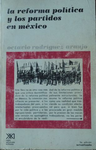 LA REFORMA POLITICA Y LOS PARTIDOS EN MEXICO, OCTAVIO RODRIGUEZ ARAUJO, SIGLO VEINTIUNO EDITORES, 1982