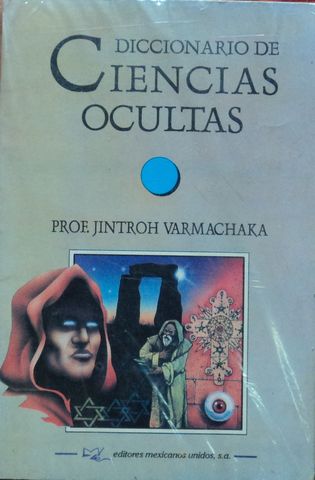 DICCIONARIO DE CIENCIAS OCULTAS, PROF. JINTROH VARMACHAKA, EDITORES MEXICANOS UNIDOS, 1997