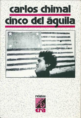 CINCO DEL AGUILA, CARLOS CHIMAL, BIBLIOTECA ERA, SERIE CLAVES, 1990, Pags. 143, ISBN-968-411-293-9