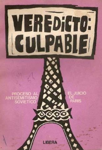 VEREDICTO: CULPABLE, Proceso al Antisemitismo Sovietico, el Juicio de Paris, inteoduccion EMMANUEL LITVINOFF, RDICIONES LIBERA, BUENOS AIRES, 1975