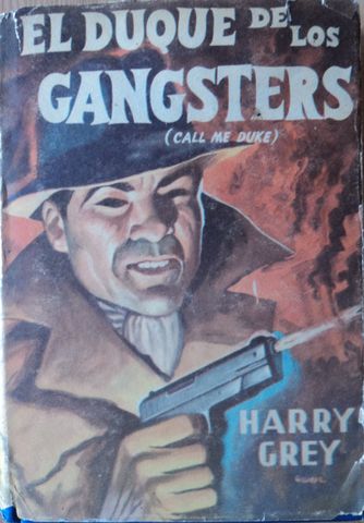 EL DUQUE DE LOS GANGSTERS (Call me Duke), HARRY GREY, EDITORIAL CONSTANCIA, 1955