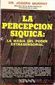 LA PRECEPCION SIQUICA: LA MAGIA DEL PODER EXTRASENSORAL, Dr. JOSEPH MURPHY, EDITORIAL DIANA, 1985, ISBN-968-13-1255-4, (VENDIDO, NO DISPONIBLE)