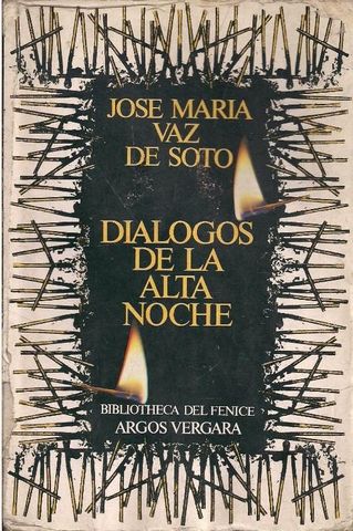 DIALOGOS DE LA ALTA NOCHE, JOSE MARIA VAZ SOTO, BIBLIOTECA DEL FENICE, ARGOS VERGARA, 1982