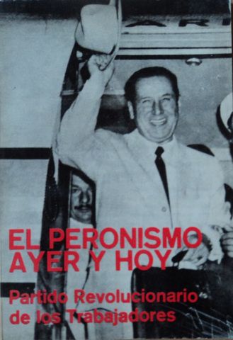 EL PERONISMO AYER Y HOY, PARTIDO REVOLUCIONARIO DE LOS TRABAJADORES, EDITORIAL DIOGENES, S.A., 1974