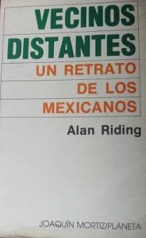 VECINOS DISTANTES, UN RETRATO DE LOS MEXICANOS, ALAN RIDING, JOAQUIN MORTIZ/PLANETA, 1986