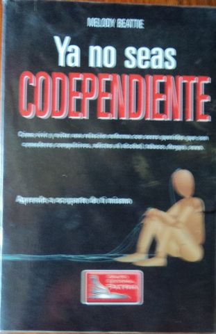 YA NO SEAS CODEPENDIENTE, APRENDE A OCUPARTE A TI MISMO, MELODY BEATTIE, GRUPO EDITORIAL PATRIA, 2007