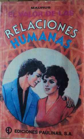 EL VALOR DE LAS RELACIONES HUMANAS, MAURUS, EDICIONES PAULINAS, S.A., 1987