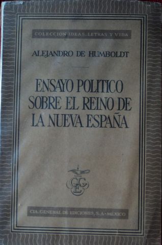 ENSAYO POLITICO SOBRE EL REINO DE LA NUEVA ESPAÑA, ALEJANDRO DE HUMBOLDT, COMPAÑÍA GENERAL DE EDICIONES, S.A., MEXICO, 1953