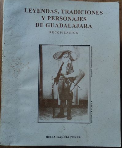 LEYENDAS, TRADICIONES Y PERSONAJES DE GUADALAJARA, HELIA GARCIA PEREZ, 1990