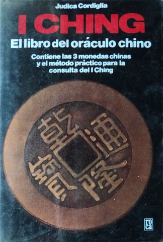 I CHING,  EL LIBRO DEL ORACULO CHINO, JUDICA CORDIGLIA EDICIONES ROCA, 1993