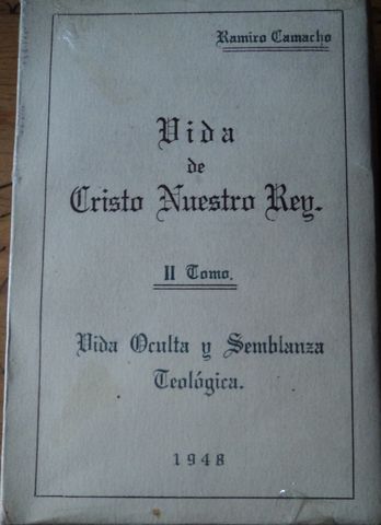 VIDA DE CRISTO NUESTRO REY, VIDA OCULTA Y SEMBLANZA TEOLOGICA, TOMOS II AL VI, RAMIRO CAMACHO, 1948