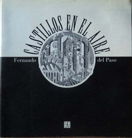 CASTILLOS EN EL AIRE, Fragmentos y anticipaciones. Homenaje a M. C. Escher, FERNANDO DEL PASO, FONDO DE CULTURA ECONOMICA, 2002