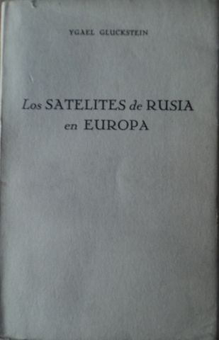 LOS SATELITES DE RUSIA EN EUROPA, YGAEL GLUCKESTEIN, TALLERES GRAFICOS DE SUCS. DE J. SANCHEZ DE OCAÑA Y CIA., 1955