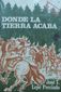 DONDE LA TIERRA ACABA, JOSE T. LEPE PRECIADO, COSTA-AMIC EDITORES, S.A., 1985