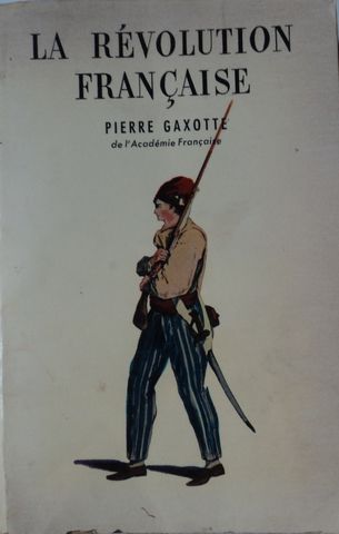 LA RÉVOLUTION FRANÇAISE, PIERRE GAXOTTE, DE L'A ACADEMIE FRANÇAISE, 1967